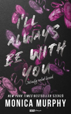 Monica Murphy - I`ll Always be With You - Mindig veled leszek (éldekorált)