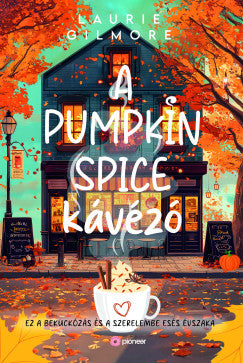 Laurie Gilmore - A Pumpkin Spice Kávézó (éldekorált)