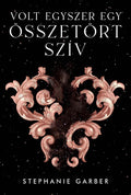 Stephanie Garber - Volt egyszer egy összetört szív