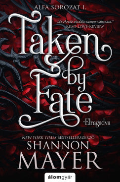 Shannon Mayer - Taken by Fate - Elragadva - Alfa sorozat 1. (éldekorált)