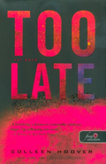 Colleen Hoover - Too Late - Túl késő