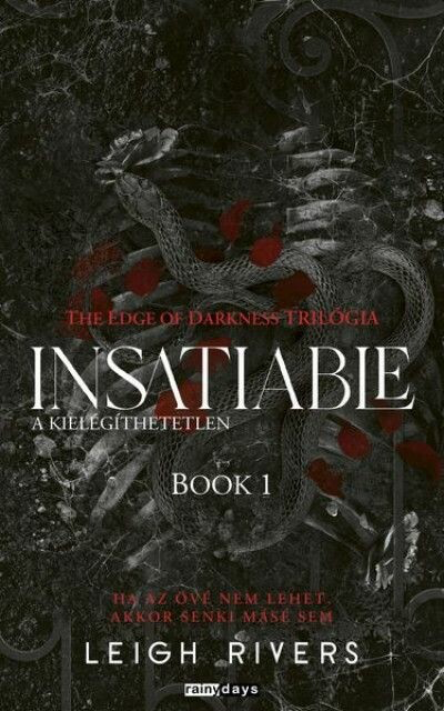 Leigh Rivers - Insatiable - A kielégíthetetlen - The Edge of Darknes trilógia 1. (éldekorált)