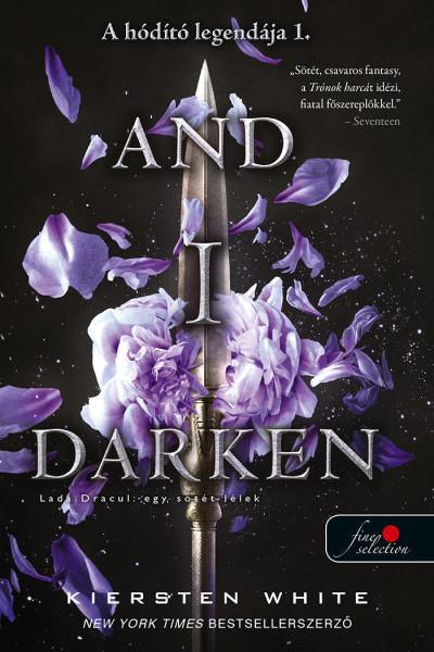 Kiersten White - And I Darken - Lada Dracul: Egy sötét lélek (A hódító legendája 1.)