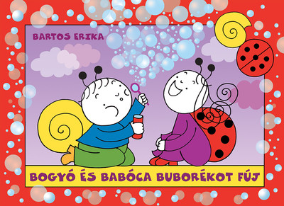 Bartos Erika - Bogyó és babóca buborékot fúj (új kiadás)