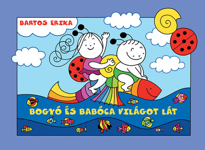 Bartos Erika - Bogyó és Babóca világot lát (új kiadás)