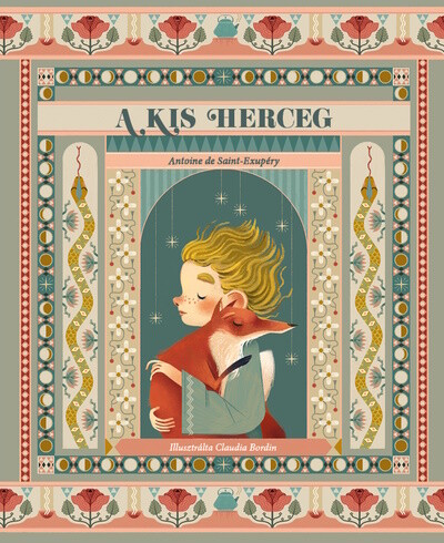 Antoine de Saint-Exupéry - A kis herceg - Illusztrálta Claudia Bordin