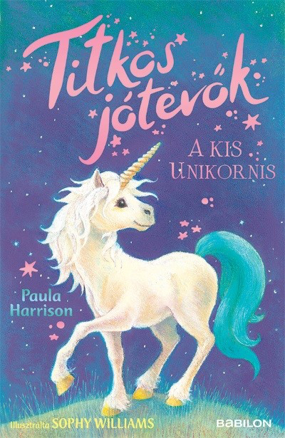 Paula Harrison - A kis unikornis - Titkos jótevők