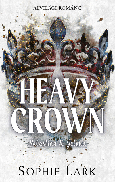 Sophie Lark - Heavy Crown - Sebastian & Jelena - Alvilági románc 6. (éldekorált)