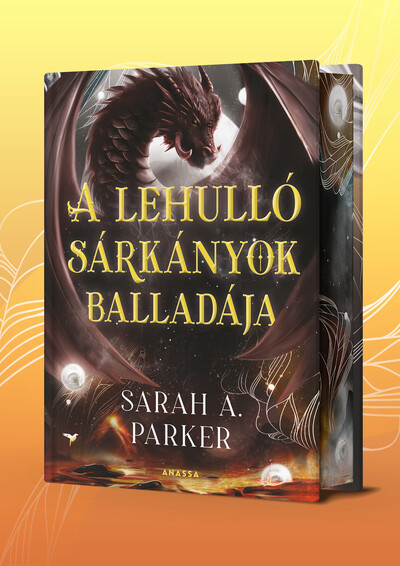 Sarah A. Parker - A lehulló sárkányok balladája - Holdhullás (éldekorált)