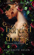 Elizabeth Helen - Bonded by Thorns - Tövisek hálójában - A szépség és a fenevadak (éldekorált)