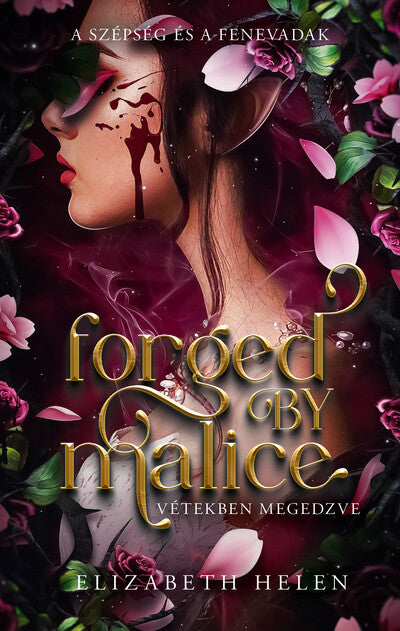 Elizabeth Helen - Forged by Malice - Vétekben megedzve - A szépség és a fenevadak (éldekorált)