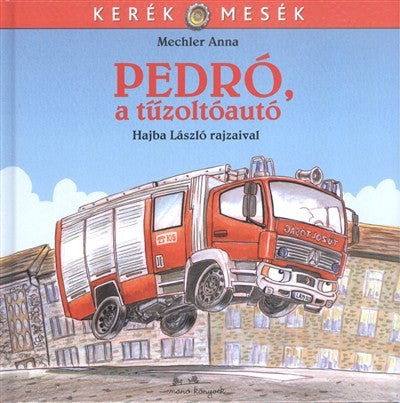 Mechler Anna - Pedró, a tűzoltóautó - Kerék mesék