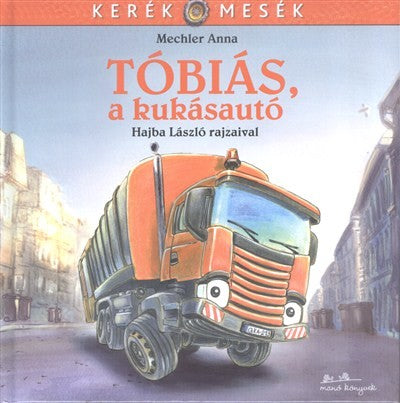 Mechler Anna - Tóbiás, a kukásautó - Kerék mesék