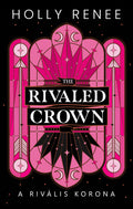 Holly Renee - The Rivaled Crown - A rivális korona (éldekorált)