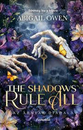 Abigail Owen - The Shadows Rule All - Az árnyak diadala (éldekorált)