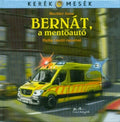 Mechler Anna - Bernát, a mentőautó - Kerék mesék