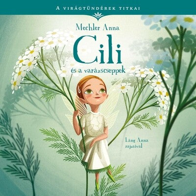 Mechler Anna - Cili és a varázscseppek - A virágtündérek titkai 4.