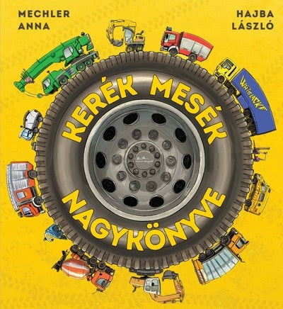Mechler Anna - Kerék mesék nagykönyve - Kerék mesék