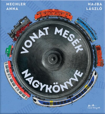 Mechler Anna - Vonat mesék nagykönyve