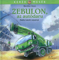 Mechler Anna - Zebulon, az autódaru /Kerék mesék